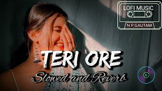 Teri Ore [Slowed+Reverb] Rahat Fateh Ali Khan | Shreya Ghoshal | Teri Ore  Lofi Song | Lofi Music