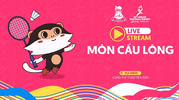 TRỰC TIẾP CHUNG KẾT CẦU LÔNG ASEAN SCHOOLS GAMES 2024 HÔM NAY | LIVE BADMINTON FINAL