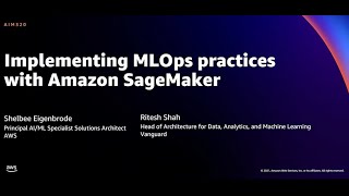 AWS re:Invent 2021 - Implementing MLOps practices with Amazon SageMaker, featuring Vanguard