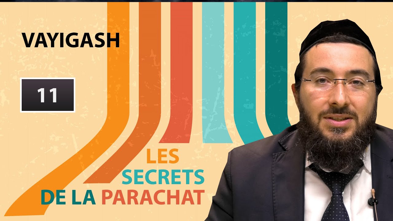 LES SECRETS DE LA PARACHAT - VAYIGASH (11)