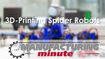 Manufacturing Minute: 3D-Printing Spider Robots