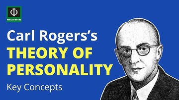 Carl Rogers’s Theory of Personality: Key Concepts