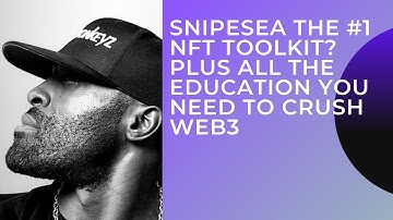 SNIPESEA THE #1 NFT TOOLKIT?  PLUS ALL THE EDUCATION YOU NEED TO CRUSH WEB3