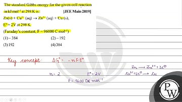 The standard Gibbs energy for the given cell reaction in \( \mathrm{kJ} \mathrm{mol}^{-1} \) at ...