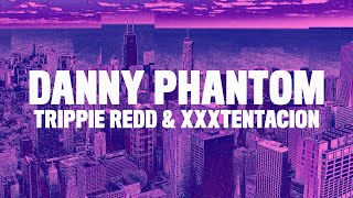 Trippie Redd - Danny Phantom (Lyrics) ft. XXXTentacion