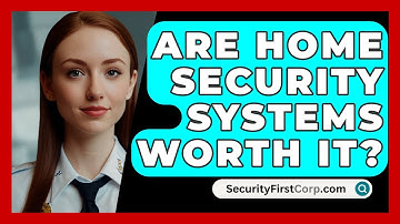 Are Home Security Systems Worth It? - SecurityFirstCorp.com