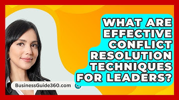 What Are Effective Conflict Resolution Techniques For Leaders? - BusinessGuide360.com