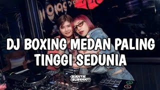 DJ BOXING MEDAN PALING TINGGI SEDUNIA TERBARU 2024 || SATU ROOM AUTO KETINGGIAN!!