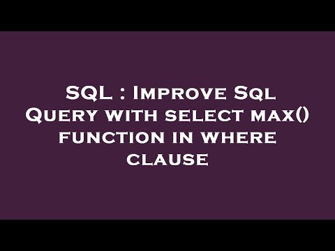 SQL : Improve Sql Query with select max() function in where clause