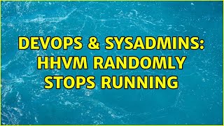 DevOps & SysAdmins: HHVM randomly stops running Details