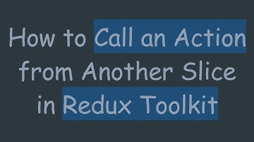 How to Call an Action from Another Slice in Redux Toolkit