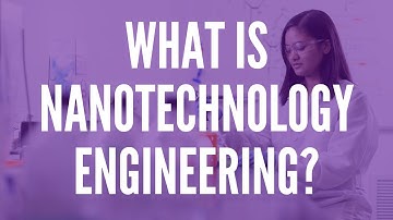 What is Nanotechnology Engineering?