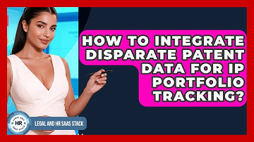 How To Integrate Disparate Patent Data For IP Portfolio Tracking? - Legal And HR SaaS Stack