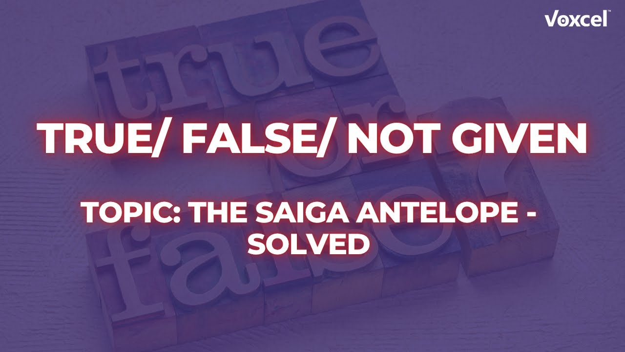 IELTS Reading True/ False/ Not Given #5 Topic: The Saiga Antelope - Solved