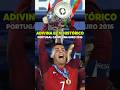 ADIVINA EL XI HISTÓRICO: PORTUGAL CAMPEONA DE LA EUROCOPA 2016 🇵🇹 ¿CUÁL FALTA? 🤔 #futbol #ronaldo