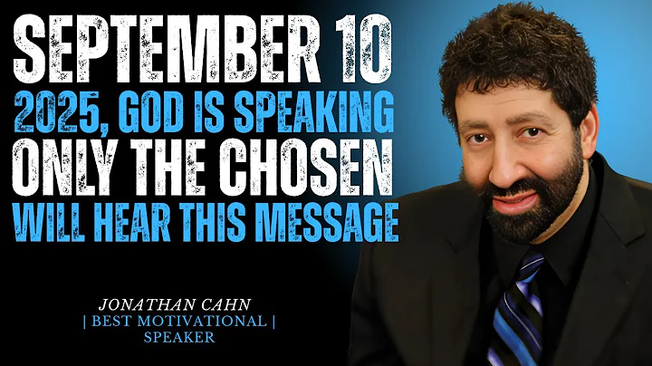 SEPTEMBER 10 2025, GOD IS SPEAKING ONLY THE CHOSEN || JONATHAN CAHN || BEST MOTIVATIONAL SPEECH