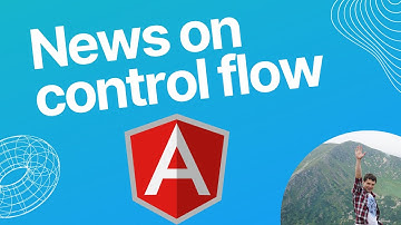 Angular -  news on control flow functionality in angular 17