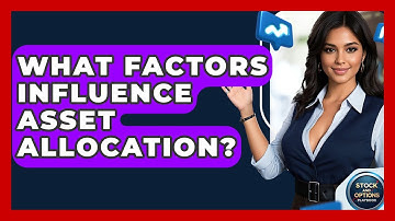 What Factors Influence Asset Allocation? - Stock and Options Playbook