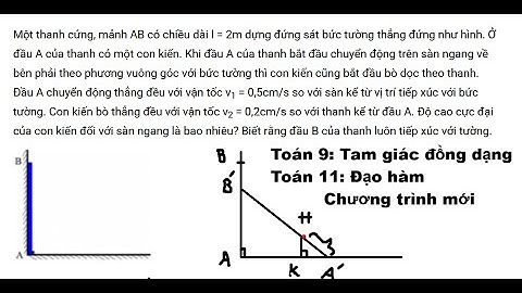 Toán 11: Đạo hàm: Một thanh cứng, mảnh AB có chiều dài l = 2m dựng đứng sát bức tường thẳng đứng