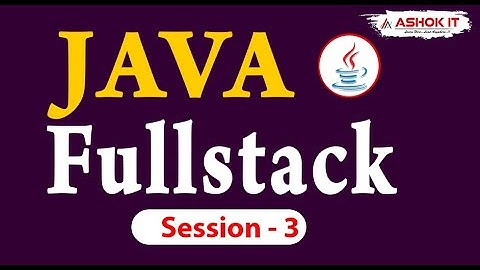 Java Fullstack Development  | Session- 03 | Ashok IT.