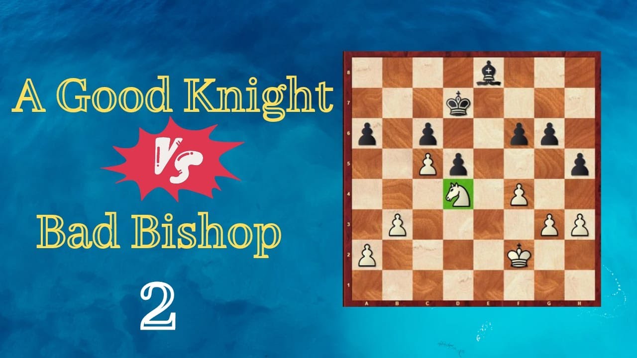 Lesson 451 A Good Knight Vs Bad 2. When Knight Is Superior