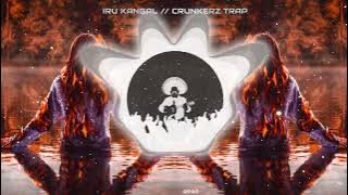 IRU KANGAL SOLLUM // CRUNKERZ TRAP