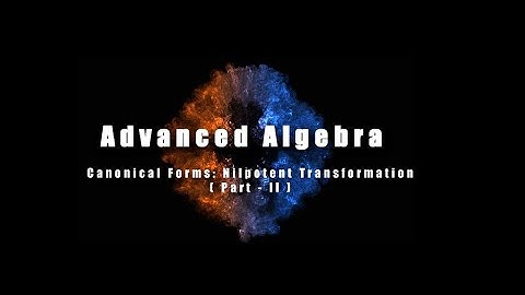 Lecture 22 | Canonical Forms: Nilpotent Transformation (Part II) | Tamil