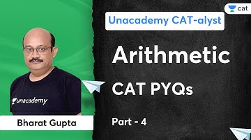 Arithmetic CAT PYQ | Part - 3 | Bharat Gupta | Unacademy CAT-alyst for MBA Exam