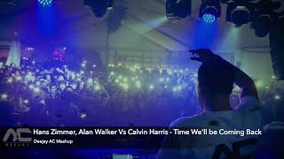 Hans Zimmer, Alan Walker Vs Calvin Harris - Time We'll be coming back (Deejay AC Mashup)