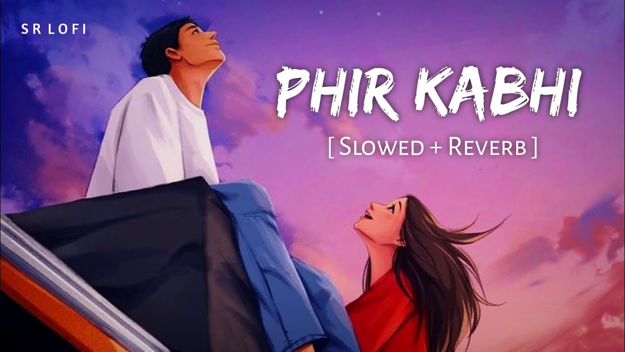 Phir Kabhi (Slowed + Reverb) | Arijit Singh | M.S. Dhoni - The Untold Story | SR Lofi