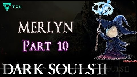 "Merlyn" Part 10 - Dark Souls 2 Let