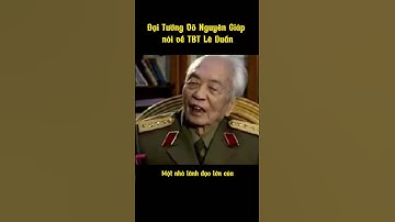 Đại tướng Võ Nguyên Giáp nói về Tổng Bí Thư Lê Duẩn