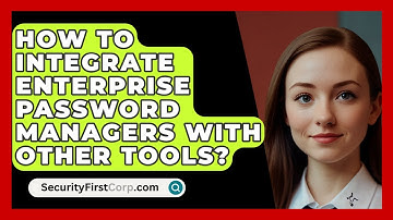 How To Integrate Enterprise Password Managers With Other Tools? - SecurityFirstCorp.com