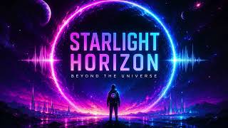 Starlight Horizon – Beyond The Universe | Cosmic Emotional EDM