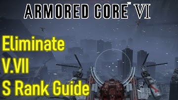 Armored Core 6 Eliminate V.VII S rank guide / walkthrough plus build and tips