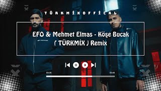 Efo & Mehmet Elmas - Köşe Bucak (Türkmi̇x) Remix