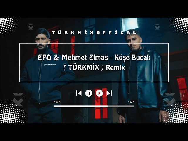 EFO & Mehmet Elmas - Köşe Bucak ( TÜRKMİX ) Remix