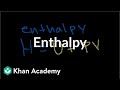 Enthalpy  thermodynamics  chemistry  khan academy