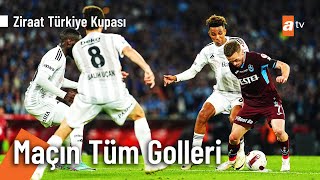 Beşiktaş 3 - 2 Trabzonspor Maçın Tüm Golleri Kısa Özet Ziraat Türkiye Kupası Final