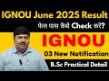 IGNOU 03 New Notification || June 2025 Result || B.Sc Practical Details