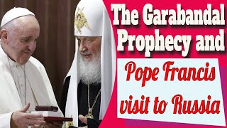 The Garabandal Prophecy and Pope Francis Visit to Russia