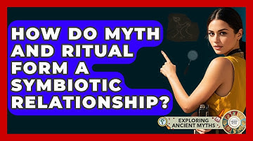 How Do Myth And Ritual Form A Symbiotic Relationship? - Exploring Ancient Myths