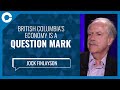 British Columbia’s economy is a question mark (w/ Jock Finlayson, economist)