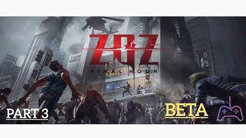 ZOZ : final hour | BETA TEST Gameplay (android & ios) -part 3