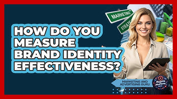 How Do You Measure Brand Identity Effectiveness? - Marketing and Advertising Guru