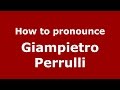 How to pronounce Giampietro Perrulli (Italian/Italy)  - PronounceNames.com
