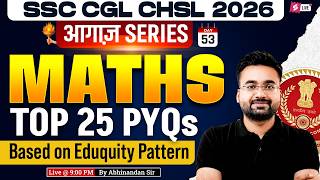 SSC CGL/ CHSL 2026 | Top 25 SSC CGL/ CHSL Maths PYQs | SSC CGL/ CHSL Maths by Abhinandan Sir