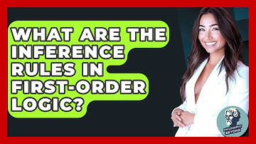 What Are The Inference Rules In First-Order Logic? - Philosophy Beyond