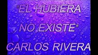 EL HUBIERA NO EXISTE/CARLOS RIVERA/LYRIC VIDEO