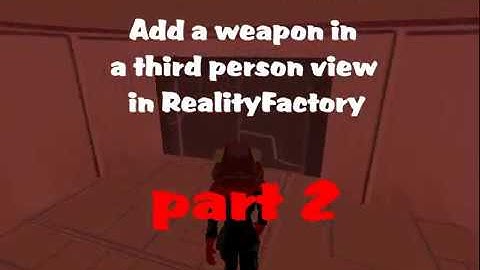 part 2 - 3:de person view weapon Reality Factory